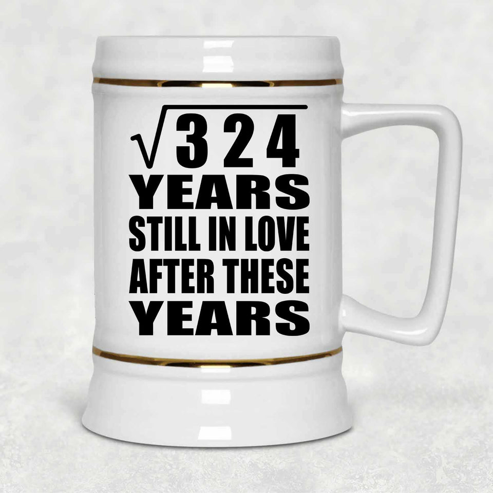 18th Anniversary Square Root of 324 Years Still In Love - Beer Stein