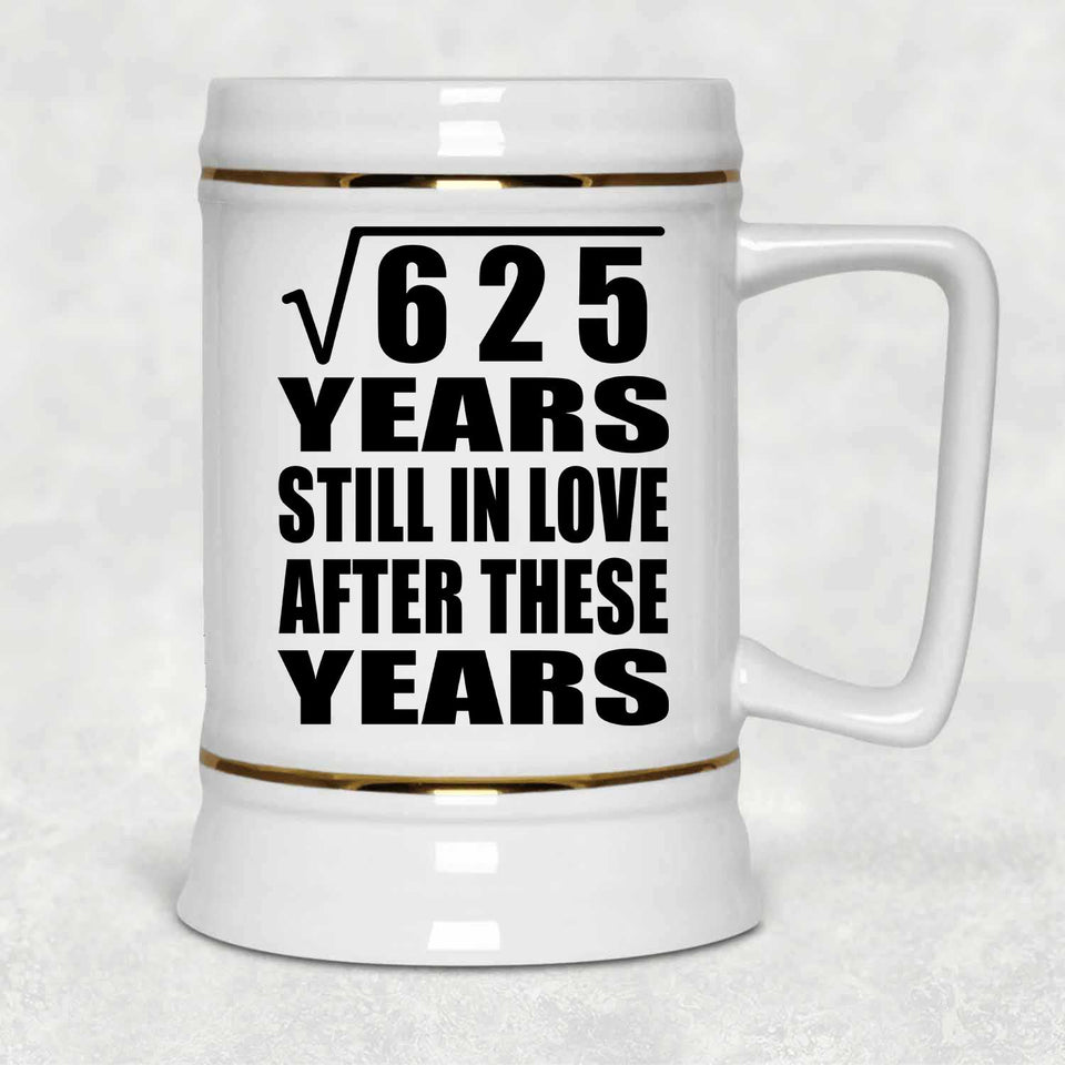 25th Anniversary Square Root of 625 Years Still In Love - Beer Stein