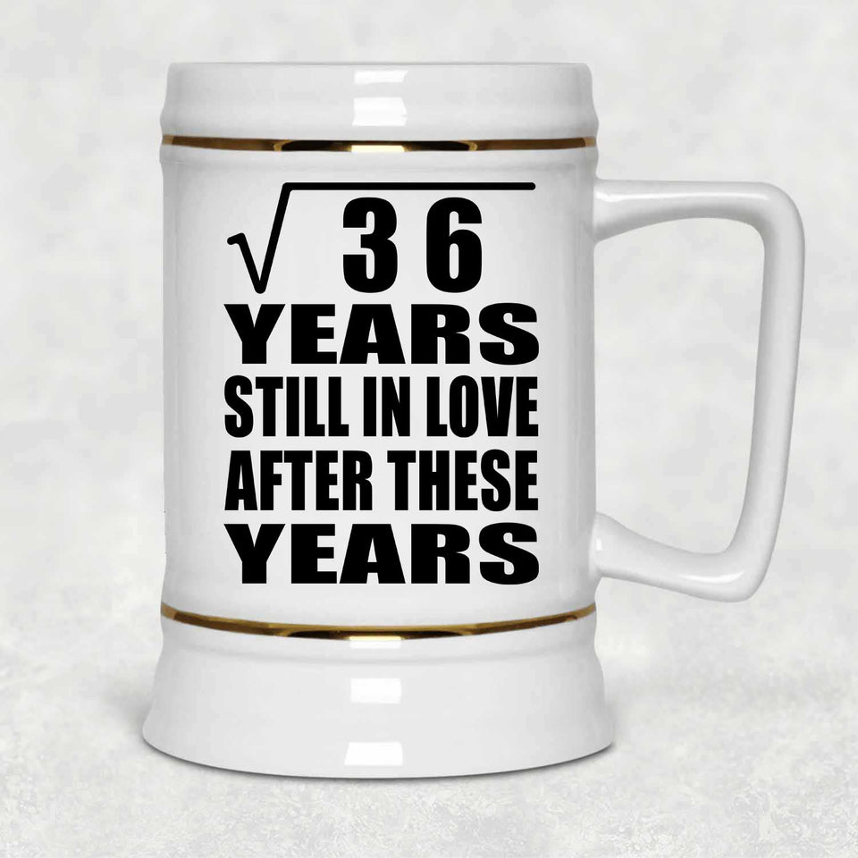 6th Anniversary Square Root of 36 Years Still In Love - Beer Stein