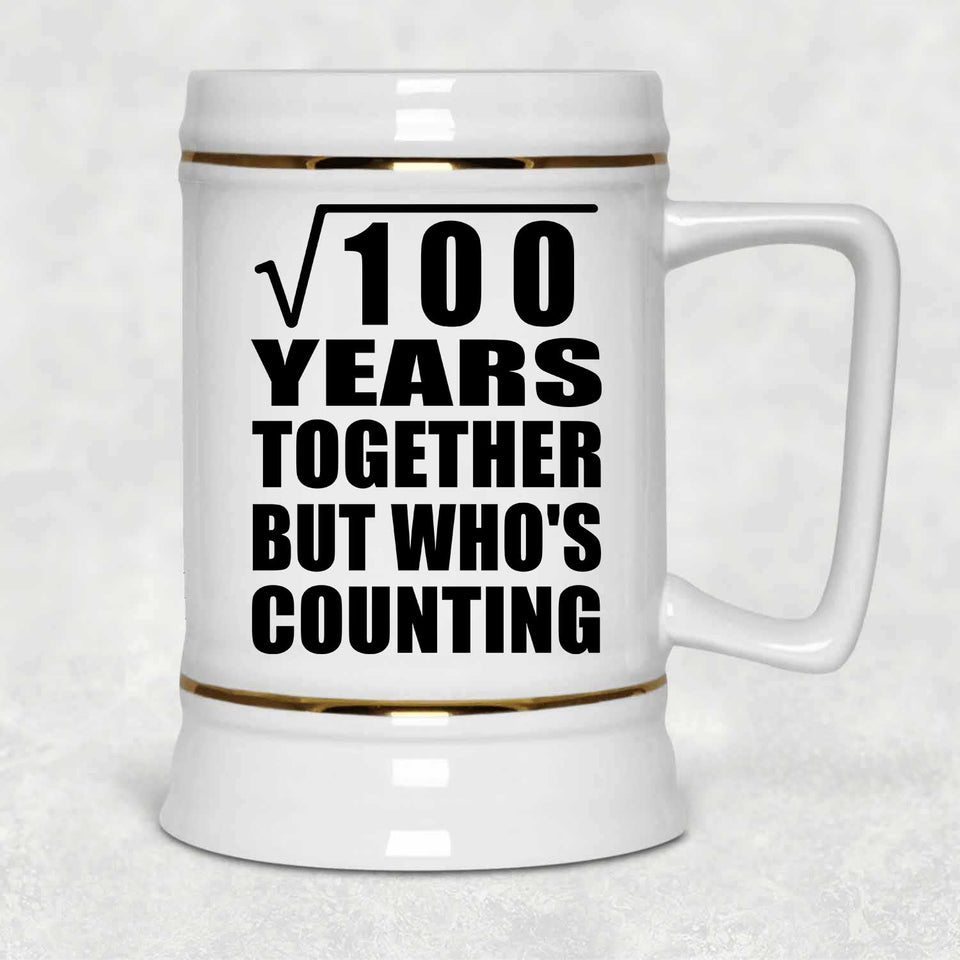 10th Anniversary Square Root of 100 Years Who's Counting - Beer Stein