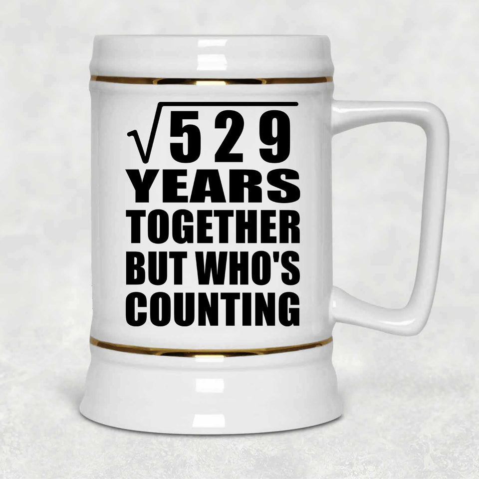 23rd Anniversary Square Root of 529 Years Who's Counting - Beer Stein