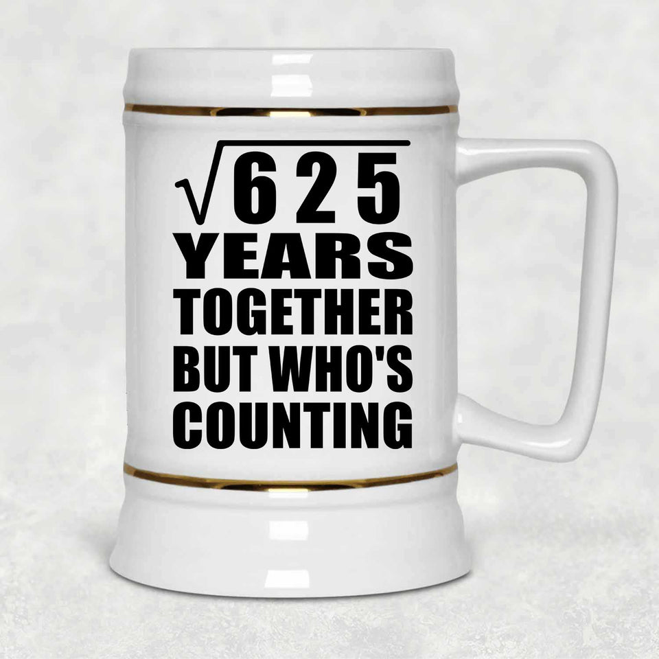 25th Anniversary Square Root of 625 Years Who's Counting - Beer Stein