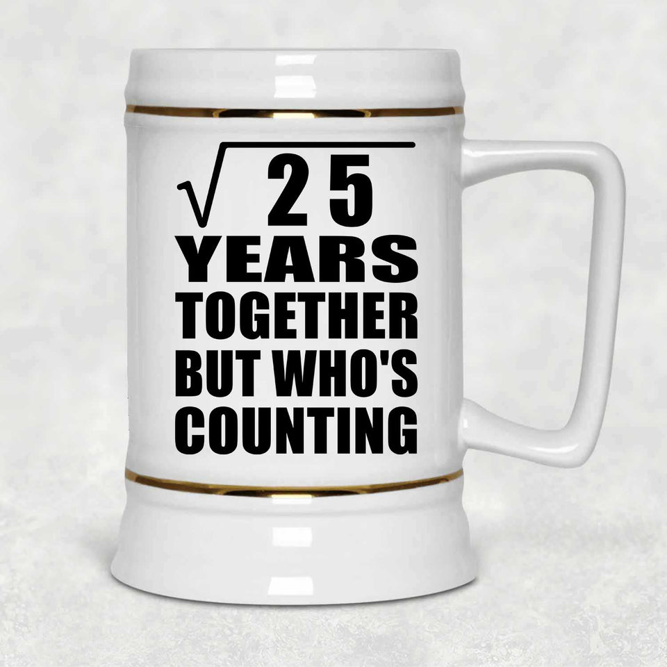 5th Anniversary Square Root of 25 Years Who's Counting - Beer Stein