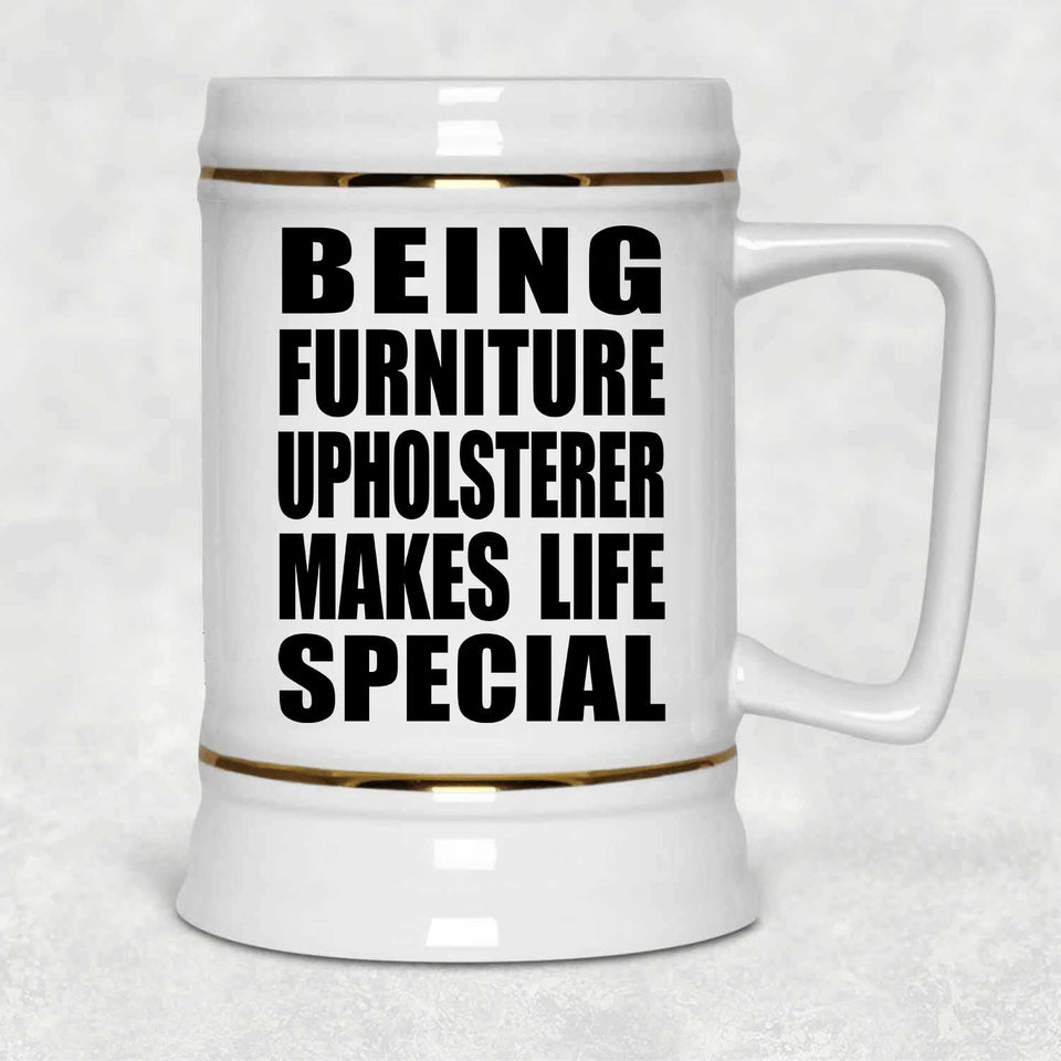 Being Furniture Upholsterer Makes Life Special - Beer Stein