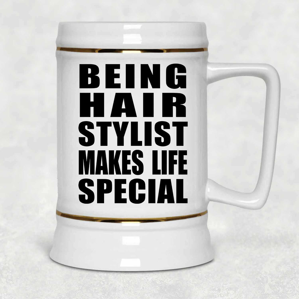 Being Hair Stylist Makes Life Special - Beer Stein