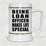 Being Loan Officer Makes Life Special - Beer Stein