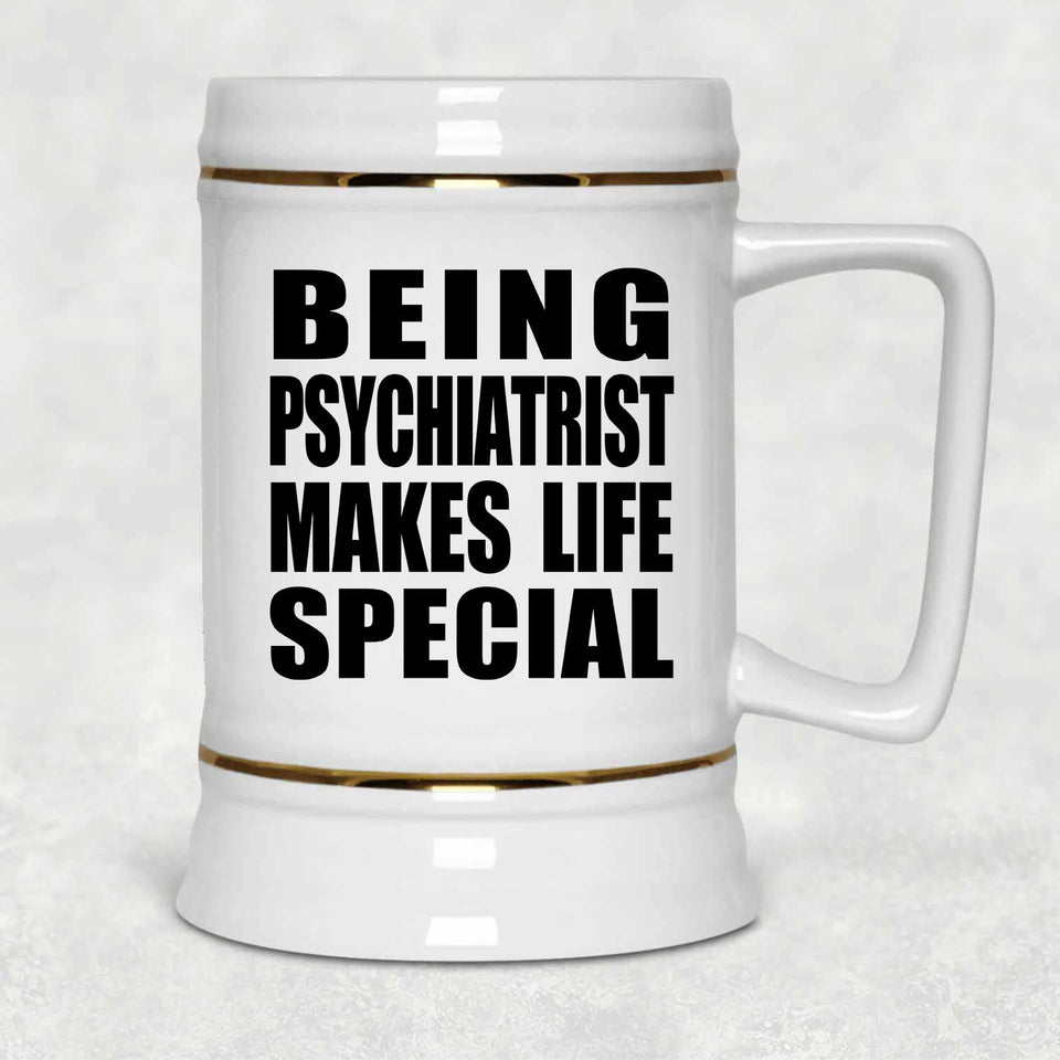 Being Psychiatrist Makes Life Special - Beer Stein