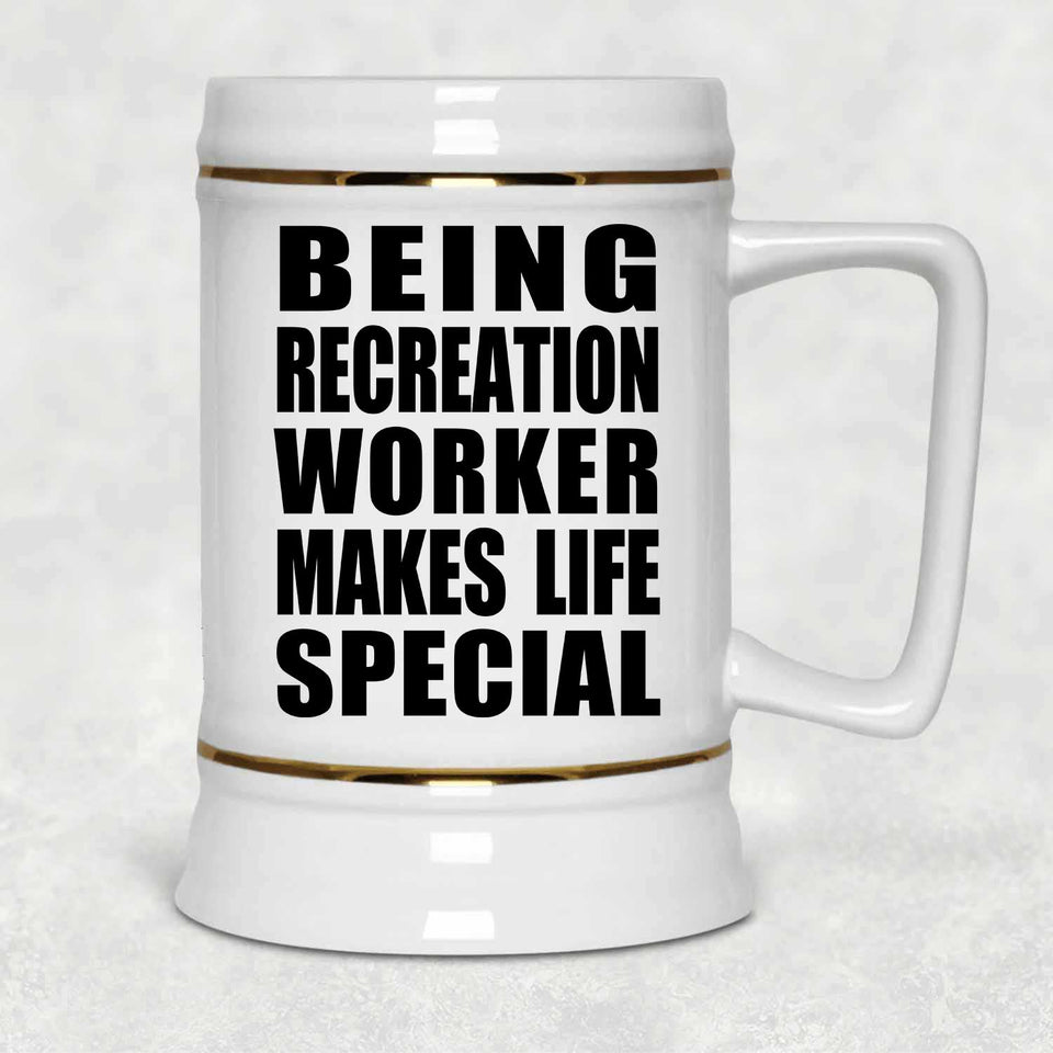 Being Recreation Worker Makes Life Special - Beer Stein