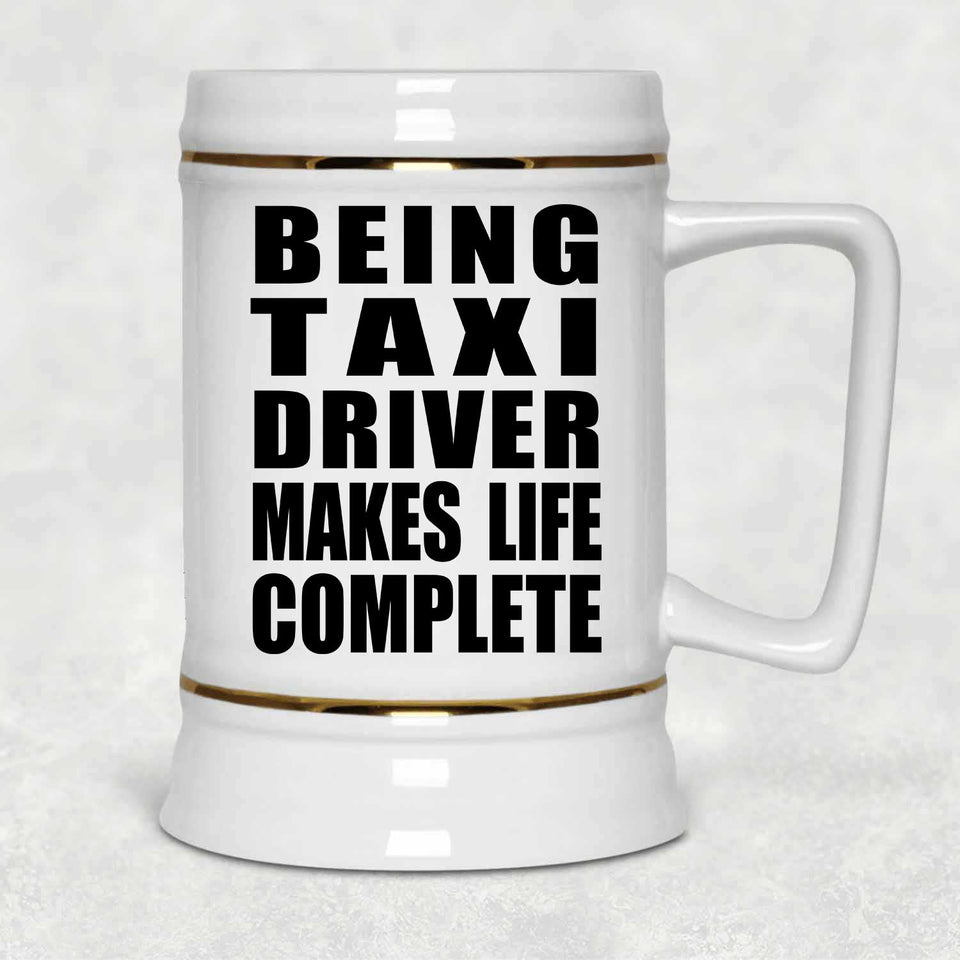 Being Taxi Driver Makes Life Complete - Beer Stein