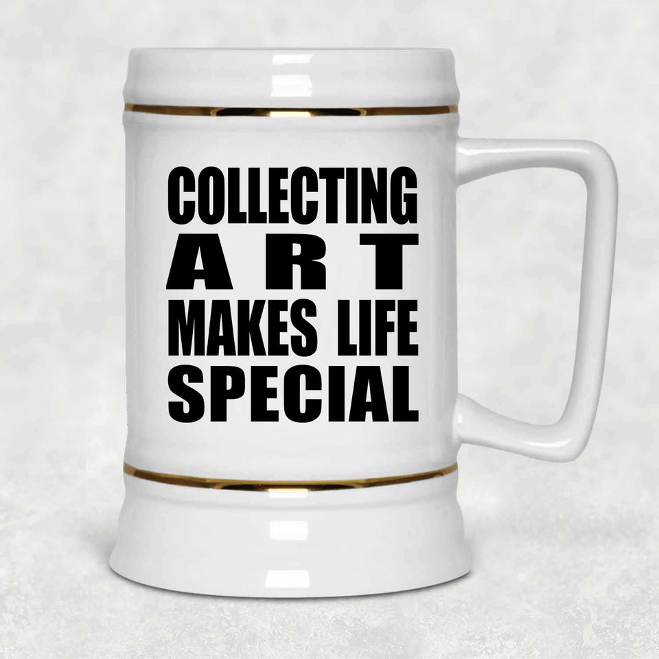 Collecting Art Makes Life Special - Beer Stein