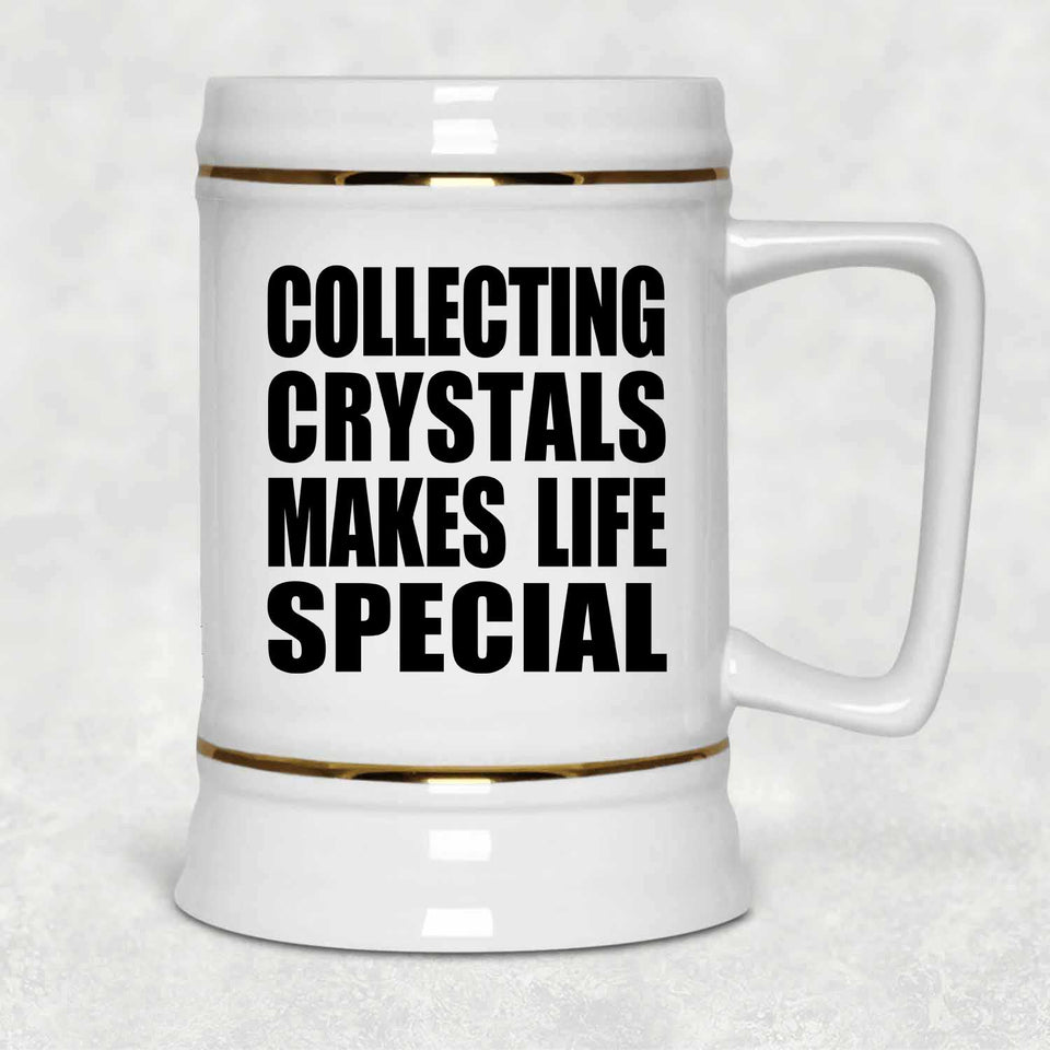 Collecting Crystals Makes Life Special - Beer Stein