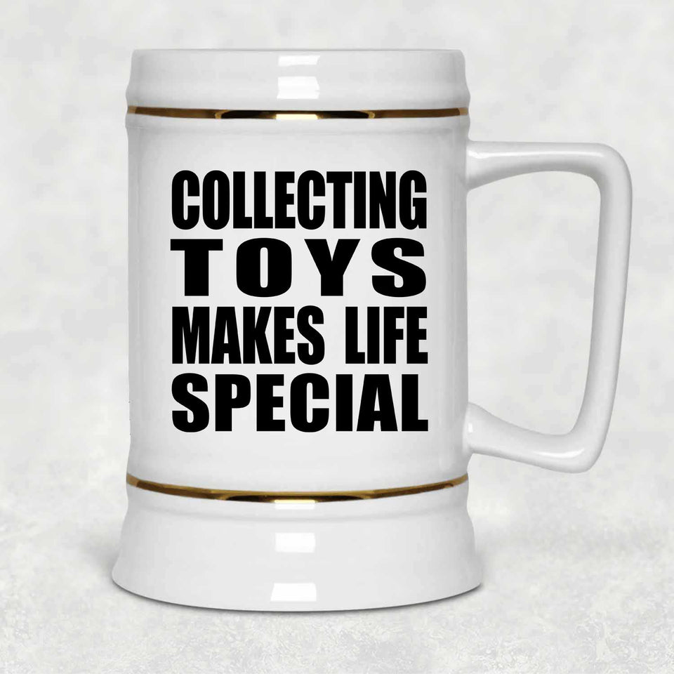 Collecting Toys Makes Life Special - Beer Stein