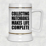 Collecting Matchboxes Makes Life Complete - Beer Stein
