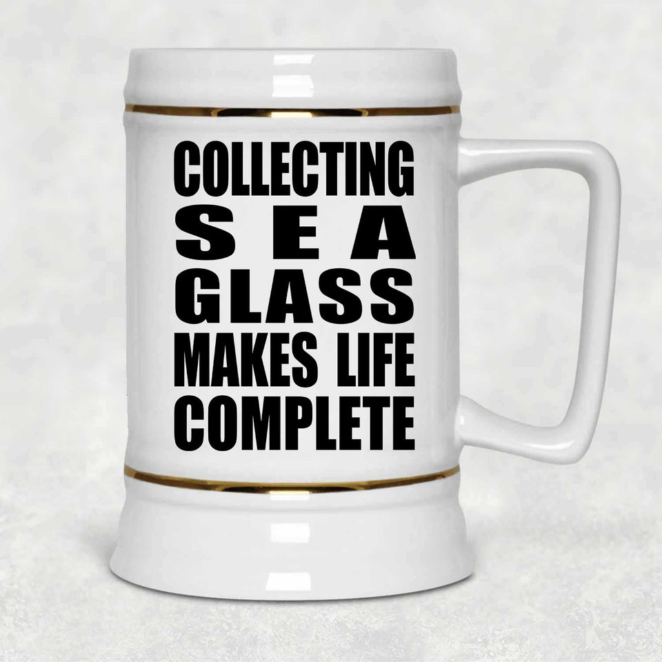 Collecting Sea Glass Makes Life Complete - Beer Stein