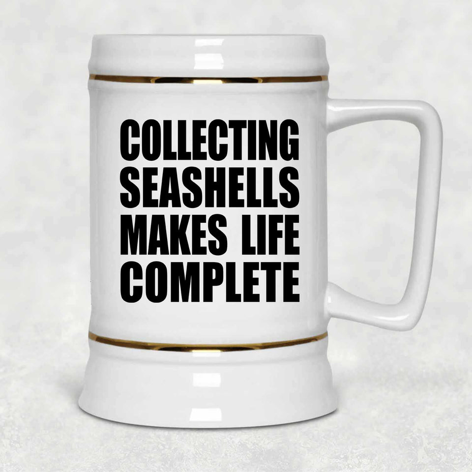 Collecting Seashells Makes Life Complete - Beer Stein