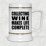 Collecting Wine Makes Life Complete - Beer Stein