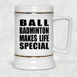 Ball Badminton Makes Life Special - Beer Stein