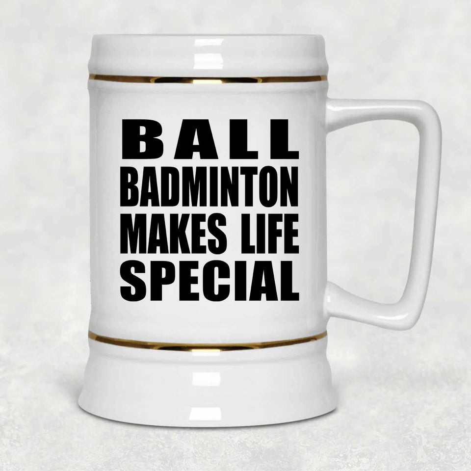 Ball Badminton Makes Life Special - Beer Stein