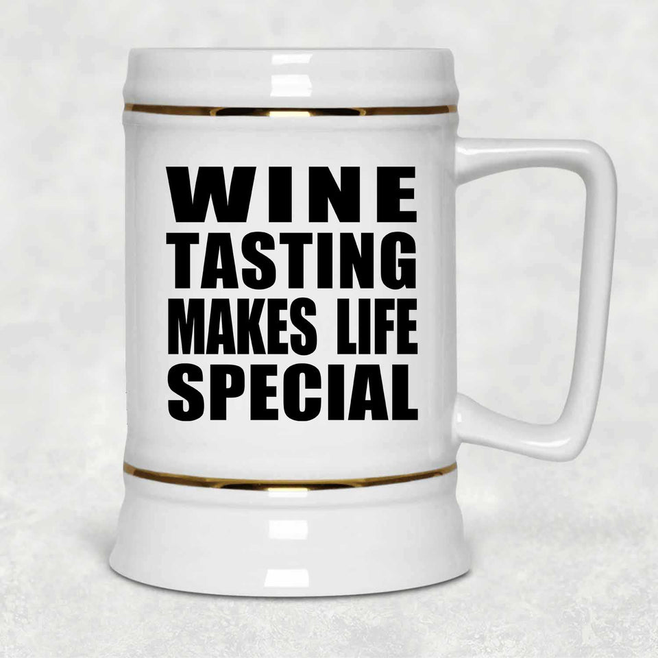 Wine Tasting Makes Life Special - Beer Stein