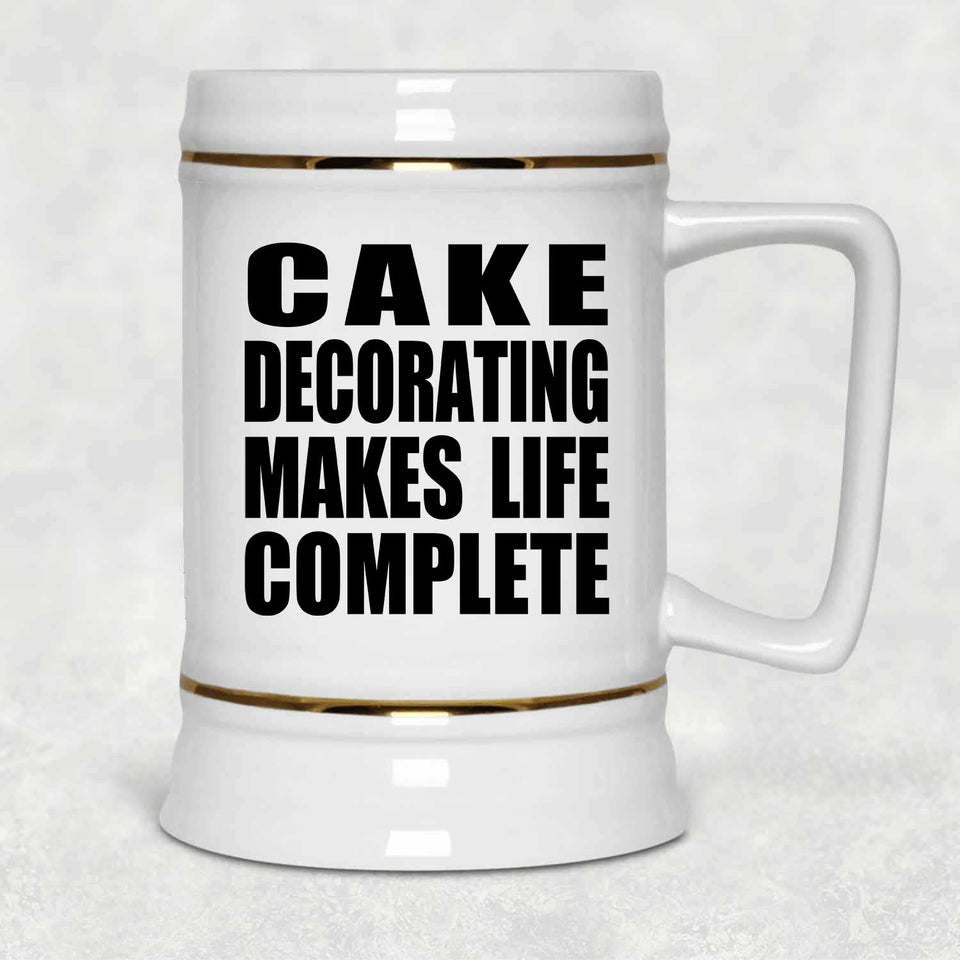 Cake Decorating Makes Life Complete - Beer Stein