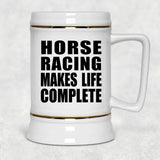 Horse Racing Makes Life Complete - Beer Stein