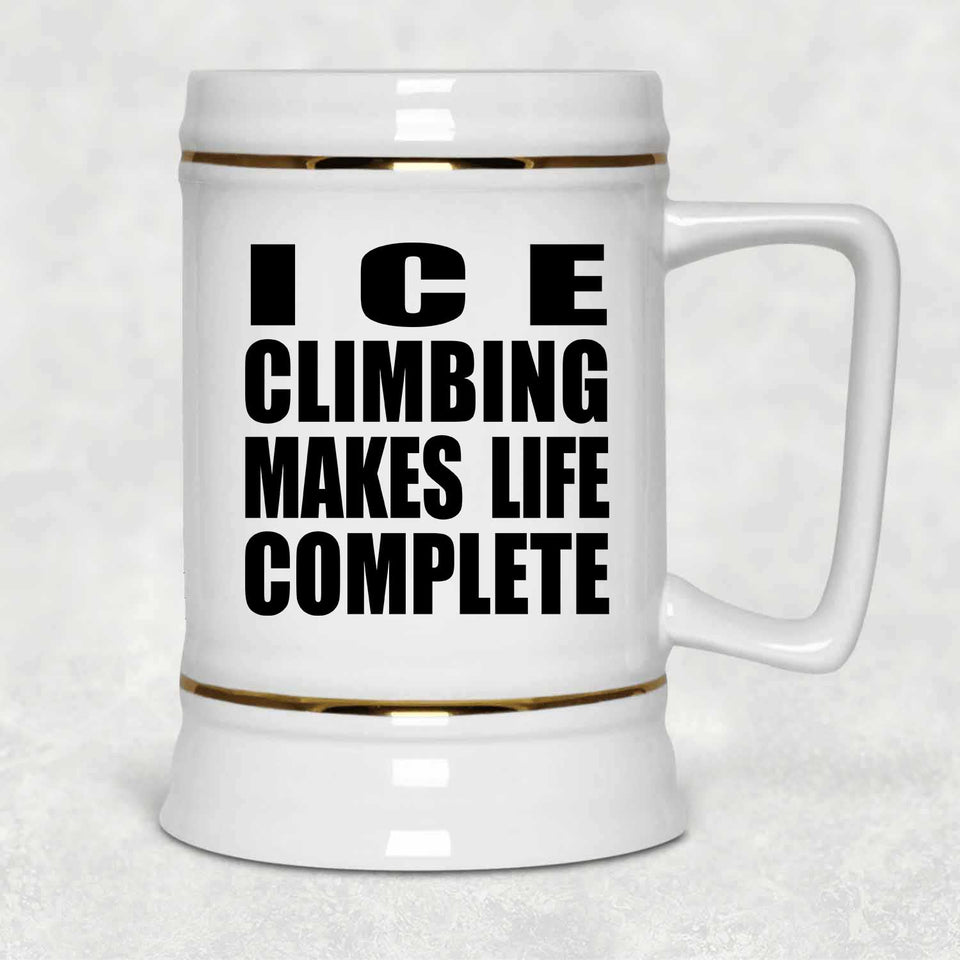 Ice Climbing Makes Life Complete - Beer Stein