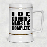 Ice Climbing Makes Life Complete - Beer Stein