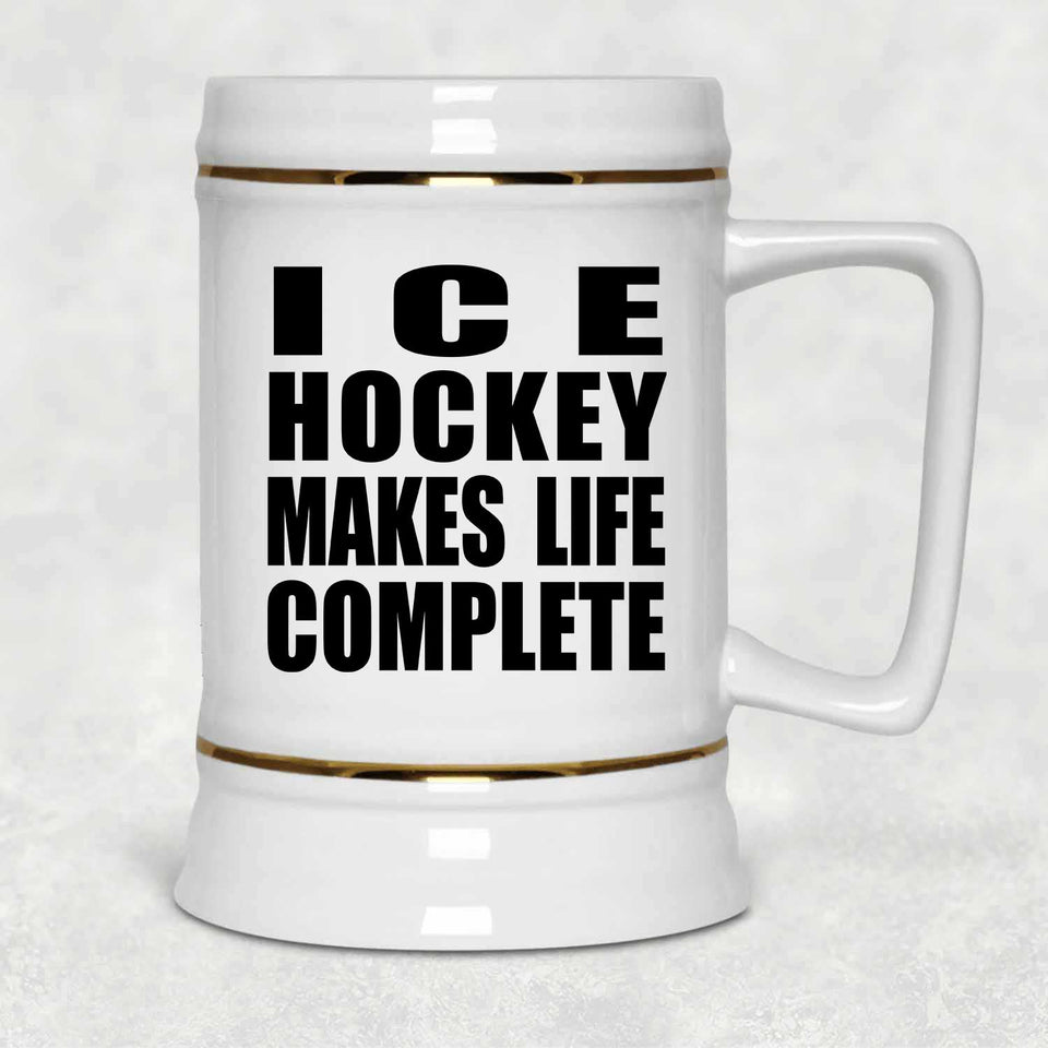 Ice Hockey Makes Life Complete - Beer Stein