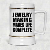 Jewelry Making Makes Life Complete - Beer Stein