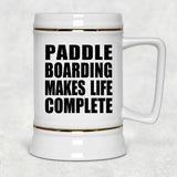 Paddle Boarding Makes Life Complete - Beer Stein