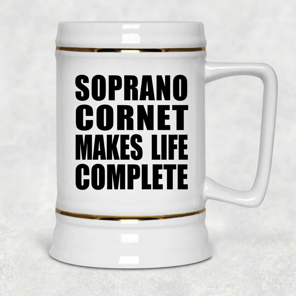 Soprano Cornet Makes Life Complete - Beer Stein
