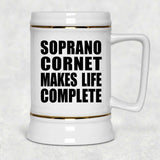 Soprano Cornet Makes Life Complete - Beer Stein