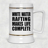 White Water Rafting Makes Life Complete - Beer Stein