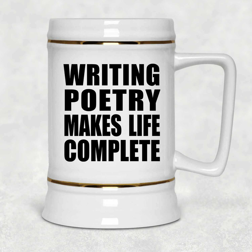 Writing Poetry Makes Life Complete - Beer Stein