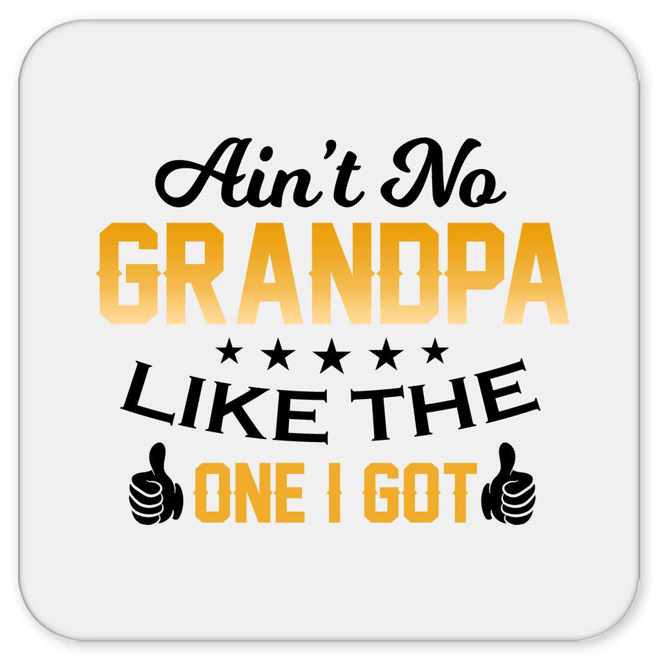 Ain't No Grandpa Like The One I Got - Drink Coaster