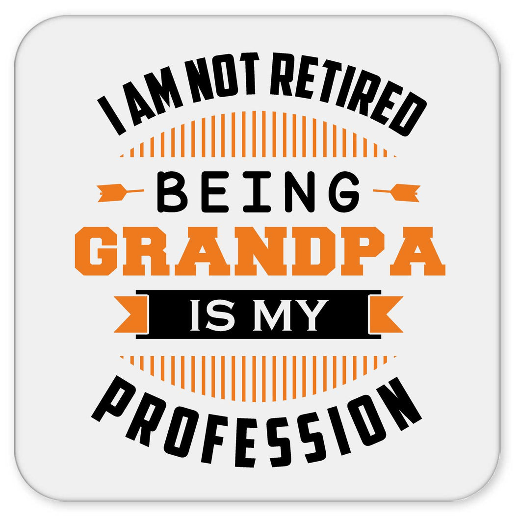 I Am Not Retired, Being Grandpa Is My Profession - Drink Coaster