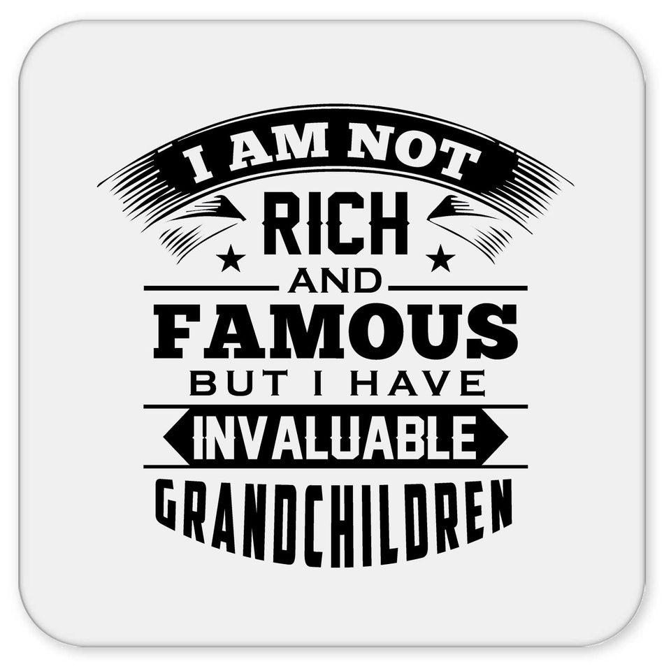 I Am Not Rich & Famous, But I Have Invaluable Grandchildren - Drink Coaster