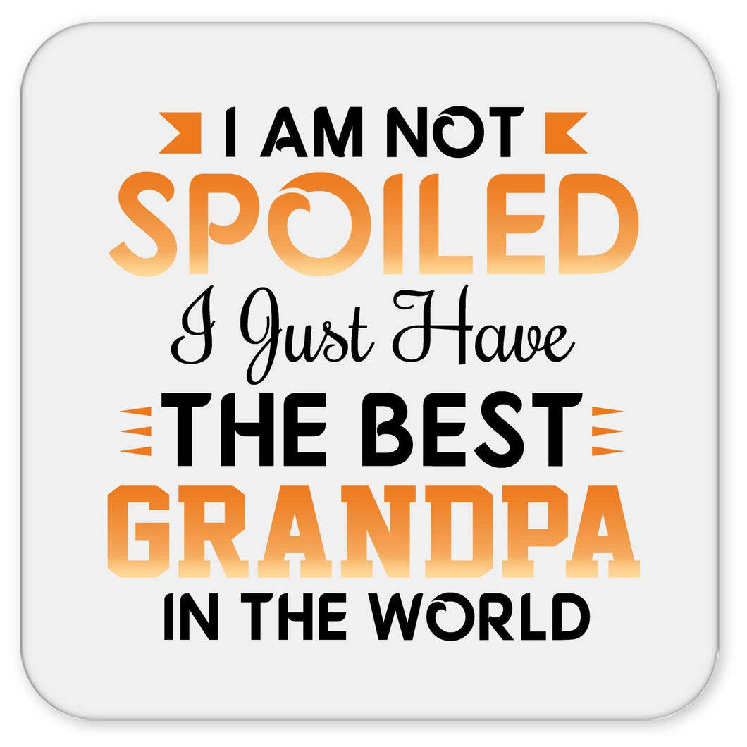 I Am Not Spoiled I Just Have The Best Grandpa In The World - Drink Coaster