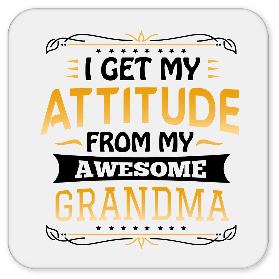 I Get My Attitude From My Awesome Grandma - Drink Coaster
