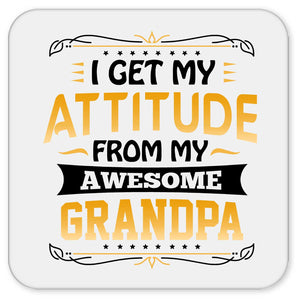 I Get My Attitude From My Awesome Grandpa - Drink Coaster