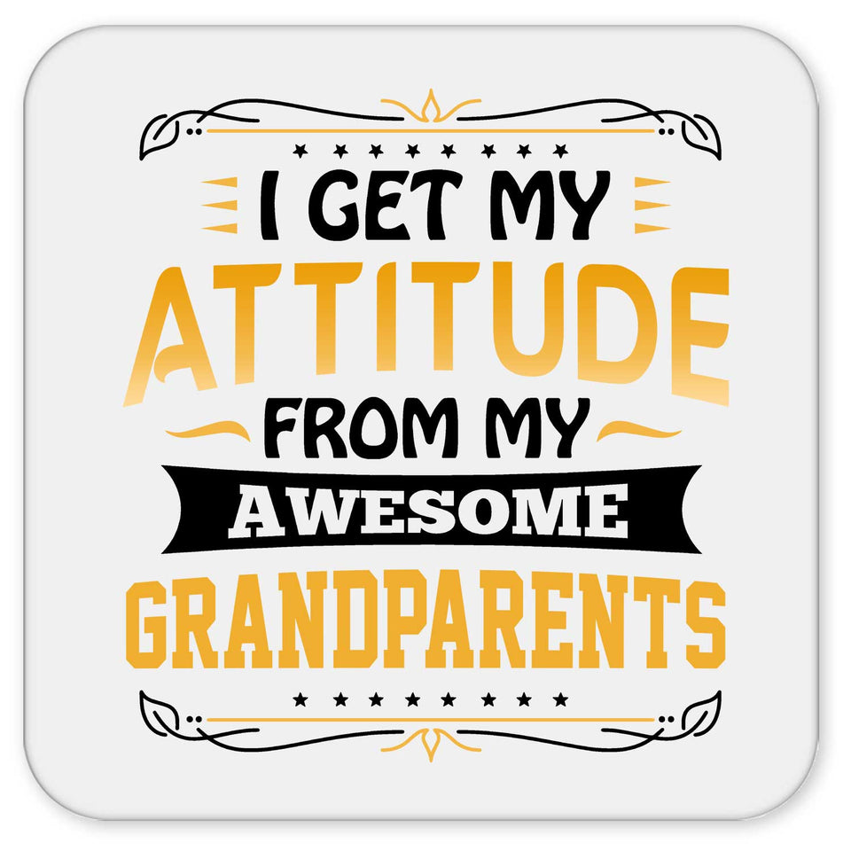 I Get My Attitude From My Awesome Grandparents - Drink Coaster