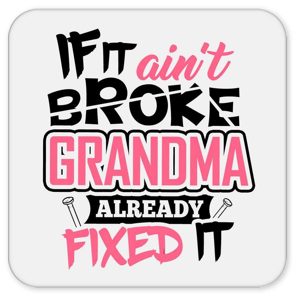 If It Ain't Broke, Grandma Already Fixed It - Drink Coaster