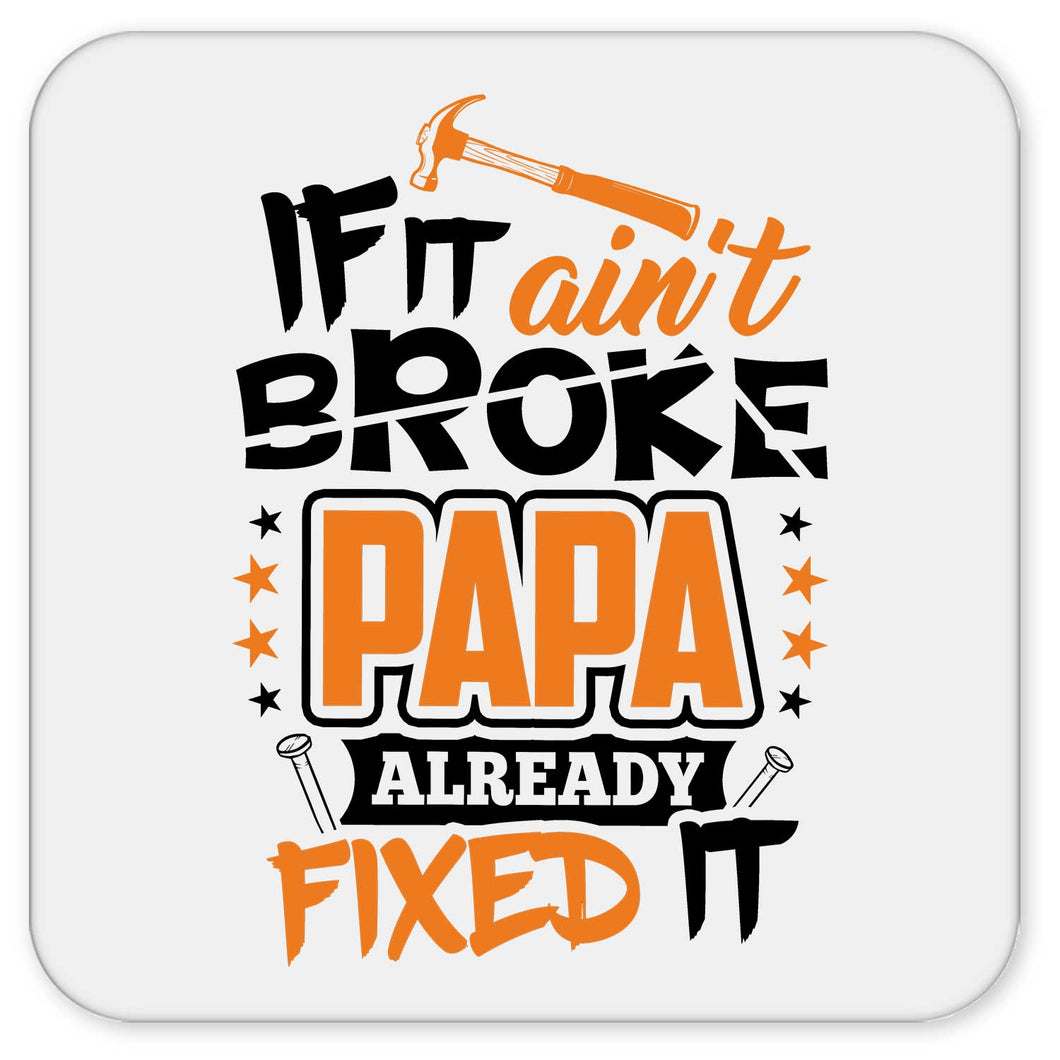 If It Ain't Broke, PAPA Already Fixed It - Drink Coaster