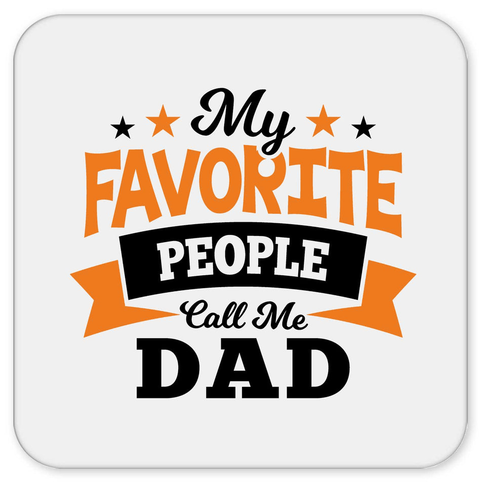My Favorite People Call Me Dad - Drink Coaster