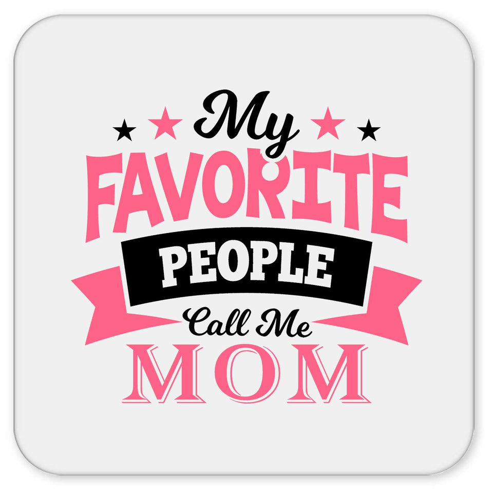 My Favorite People Call Me Mom - Drink Coaster