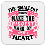The Smallest Hands Make The Biggest Mark On Mom's Heart - Drink Coaster