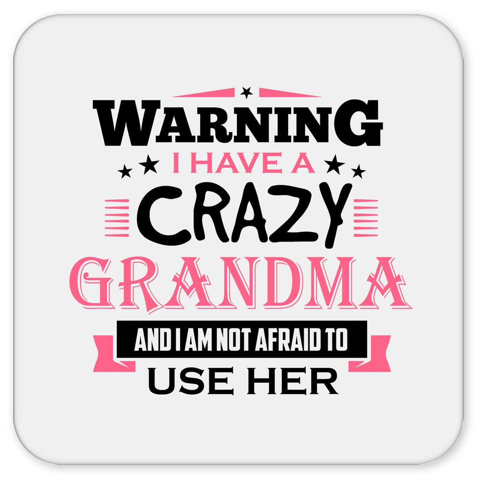Warning I Have A Crazy Grandma & I Am Not Afraid To Use Her - Drink Coaster