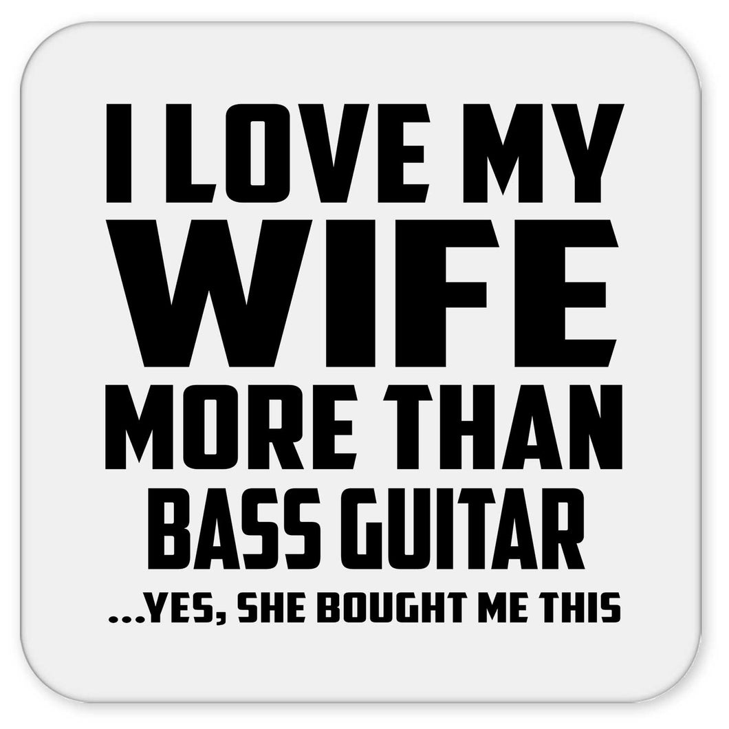 I Love My Wife More Than Bass Guitar - Drink Coaster