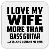 I Love My Wife More Than Bass Guitar - Drink Coaster