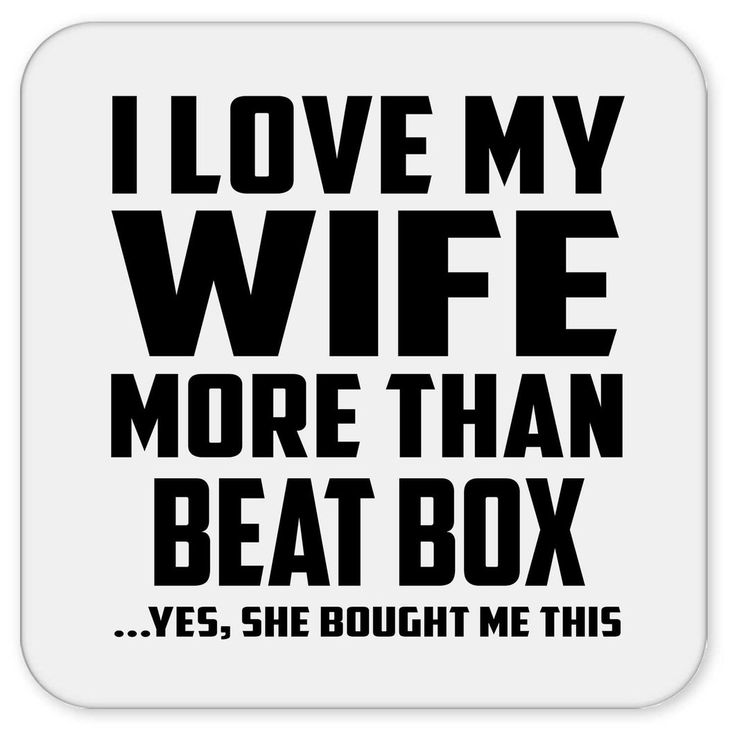 I Love My Wife More Than Beat Box - Drink Coaster